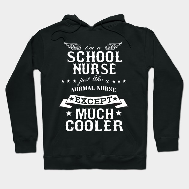 I’M A School Nurse Just Like A Normal Nurse Except Much Cooler Hoodie by hoberthilario